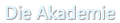 &nbsp;Die Akademie