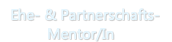&nbsp;Ehe- & Partnerschafts- Mentor/In